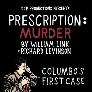 Promotional image for DJP Productions play "Prescription: Murder by William Link and Richard Levinson. Columbo's first case" 